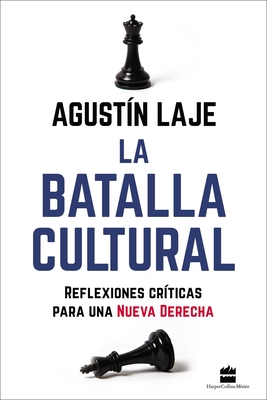 La Batalla Cultural: Reflexiones Cr?ticas Para Una Nueva Derecha - Laje, Agustin