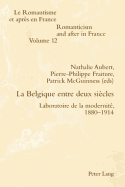 La Belgique Entre Deux Sicles: Laboratoire de la Modernit, 1880-1914