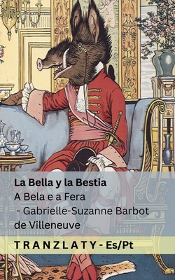 La Bella y la Bestia / A Bela e a Fera: Tranzlaty Espaol Portugus Brasileiro - Barbot De Villeneuve, Gabrielle-Suzanne, and Lang, Andrew (Editor), and Tranzlaty (Translated by)