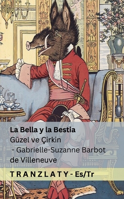 La Bella y la Bestia / Gzel ve irkin: Tranzlaty Espaol Trke - Barbot De Villeneuve, Gabrielle-Suzanne, and Lang, Andrew (Editor), and Tranzlaty (Translated by)