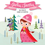 La Bella Y La Bestia. Un Cuento Sobre La Empat?a / Beauty and the Beast. a Story about Empathy: Libros Para Nios En Espaol