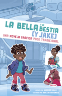 La Bella Y La Bestia (Y Jake): Una Novela Grfica Poco Tradicional
