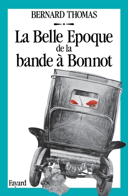 La Belle Epoque de la bande ? Bonnot - Thomas-B