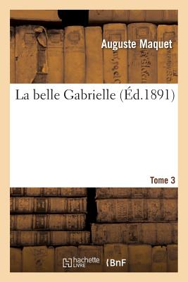 La Belle Gabrielle; Tome 3 - Maquet, Auguste 1813-1888