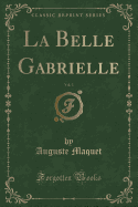 La Belle Gabrielle, Vol. 3 (Classic Reprint)