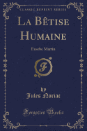 La Betise Humaine: Eusebe Martin (Classic Reprint)