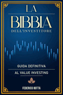 La Bibbia Dell'investitore: Guida definitiva al value investing. Un metodo per prosperare nel disordine dei mercati finanziari.