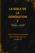 La Bible de la Gnration Z: Lisez le Nouveau Testament dans la langue que vous comprenez