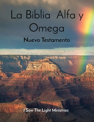 La Biblia Alfa y Omega: Nuevo Testamento - I Saw the Light Ministries