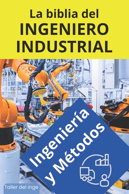 La biblia del Ingeniero Industrial - Ingenier?a y M?todos: Fundamentos, Herramientas, Indicadores, Calidad, Productividad, 5S, Pareto, Lean Manufacturing, Six Sigma, Kaizen, TQM. Regalo para ingenieros. Taller del inge - Laisequilla, Israel