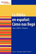 La Biblia en espaol: C?mo nos Ileg? The Spanish Bible: How It Came to Be