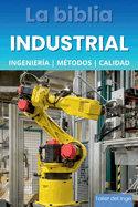 La biblia Industrial - Ingeniera, Mtodos y Calidad