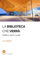 La biblioteca che verr: Pubblica, aperta, sociale