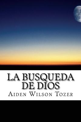 La Busqueda de Dios: Cubierta Solar, Libro Clsico Sobre Religin Y Espiritualidad - Clasico Cristiano, and Aiden Wilson Tozer