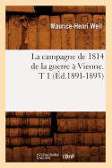 La Campagne de 1814 de la Guerre ? Vienne. T 1 (?d.1891-1895)