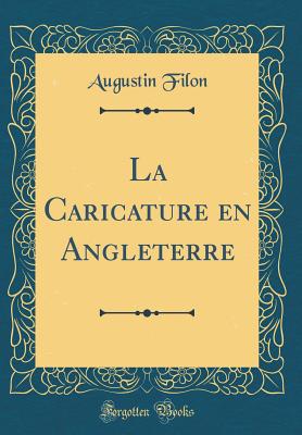 La Caricature En Angleterre (Classic Reprint) - Filon, Augustin