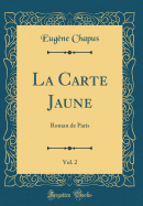 La Carte Jaune, Vol. 2: Roman de Paris (Classic Reprint)