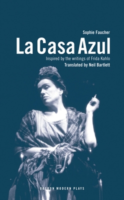 La Casa Azul: Inspired by the Writings of Frida Kahlo - Faucher, Sophie, and Bartlett, Neil