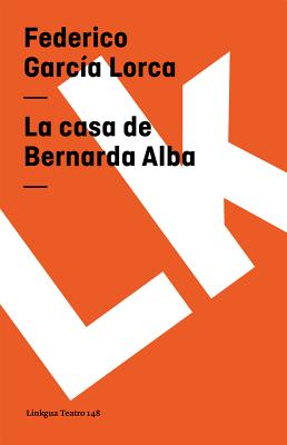 La Casa de Bernarda Alba - Garca Lorca, Federico