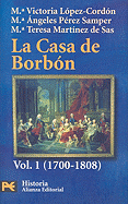 La Casa de Borbon: Volume 1: Familia, Corte y Politica (1700-1808)