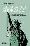 La Casa del Ahorcado: C?mo El Tab Asfixia La Democracia Occidental / The Hanged Man's House: How Taboo Suffocates Western Democracy