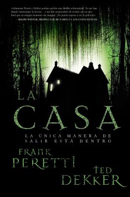 La Casa: La Unica Manera de Salir Esta Dentro - Dekker, Ted, and Peretti, Frank E