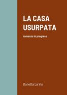 La Casa Usurpata: romanzo in progress