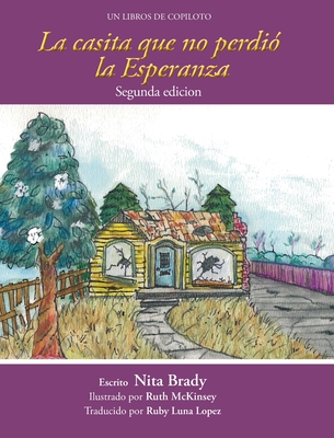 La casita we no perdi? la Esperanza Segunda edicion - Brady, Nita, and McKinsey, Ruth (Illustrator), and Luna Lopez, Ruby (Translated by)