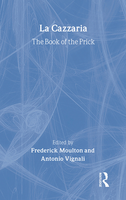 La Cazzaria: The Book of the Prick - Vignali, Antonio, and Moulton, Ian Frederick (Editor)