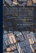 La Celestina: Tragicomedia de Calisto Y Melibea; Conforme ? La Edici?n de Valencia de 1541, Reproducci?n de la Salamanca de 1500, Cotejada Col El Ejemplar de la Biblioteca Nacional En Madrid: 1