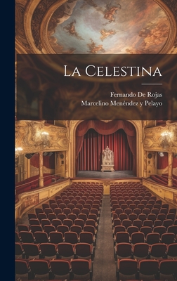 La Celestina - Pelayo, Marcelino Menndez Y, and De Rojas, Fernando