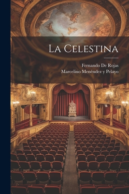 La Celestina - Pelayo, Marcelino Menendez y, and De Rojas, Fernando