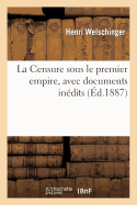 La Censure Sous Le Premier Empire, Avec Documents Indits