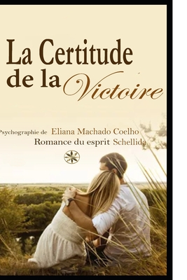 La Certitude de la Victoire - Schellida, Par L?esprit, and Vega Ramos, Paula (Translated by), and Institute, World Spiritist (Editor)