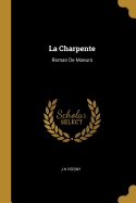 La Charpente: Roman de Moeurs