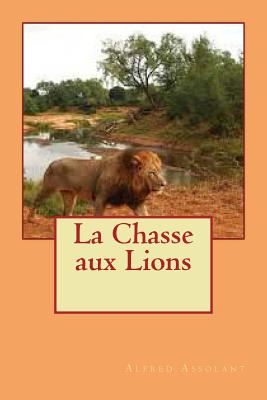 La Chasse aux Lions - Ballin, Ber (Editor), and Assolant, Alfred