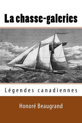 La chasse-galeries: Legendes canadiennes - Ballin, Ber (Editor), and Beaugrand, Honore