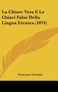 La Chiave Vera E Le Chiavi False Della Lingua Etrusca (1874)