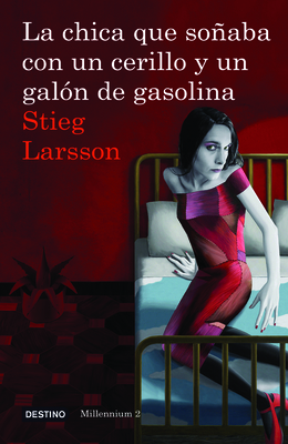 La Chica Que Soaba Con Un Cerillo Y Un Galon de Gasolina (Serie Millennium 2): The Girl Who Played with Fire - Larsson, Stieg