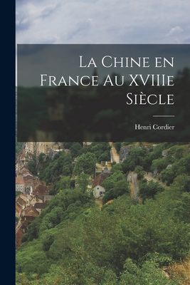 La Chine En France Au Xviiie Siecle - Cordier, Henri