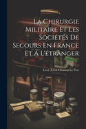 La Chirurgie Militaire Et Les Socits De Secours En France Et  L'tranger