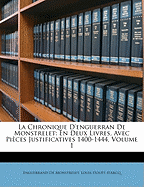 La Chronique d'Enguerran de Monstrelet: En Deux Livres, Avec Pi?ces Justificatives 1400-1444; Volume 1