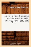 La Chronique D'Enguerran de Monstrelet. II. 1858, XV-478 P. (Ed.1857-1862)