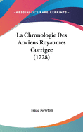 La Chronologie Des Anciens Royaumes Corrigee (1728)