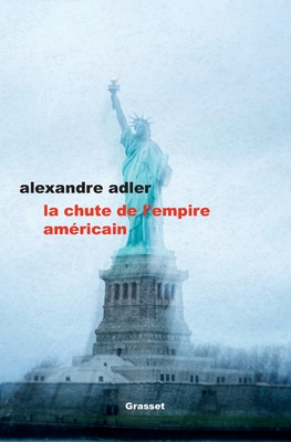 La Chute de L'Empire Americain: Essai - Adler, Alexandre