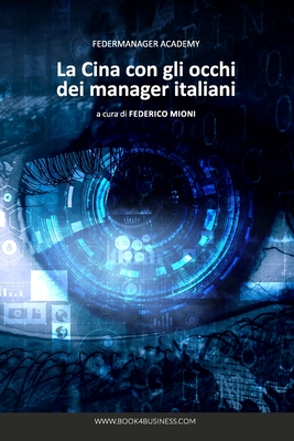 La Cina con gli occhi dei Manager Italiani: Federmanager Academy - Mioni, A Cura Di Federico