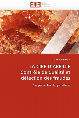 La Cire D''Abeille Controle de Qualite Et Detection Des Fraudes - Haderbache-L