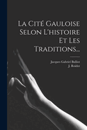 La Cite Gauloise Selon L'Histoire Et Les Traditions...
