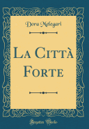 La Citt Forte (Classic Reprint)