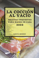 La Coccin Al Vaco 2022: Recetas Exquisitas Para Hacer En Casa